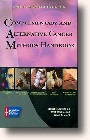American Cancer Society's book, Complementary and Alternative Cancer Methods Handbook.